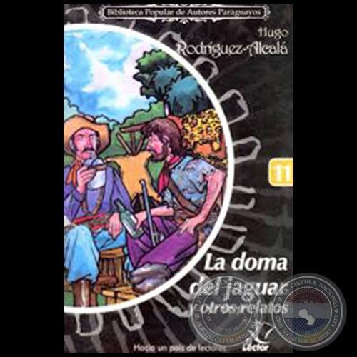 LA DOMA DEL JAGUAR Y OTROS RELATOS - Colección: BIBLIOTECA POPULAR DE AUTORES PARAGUAYOS - Número 11 - Cuentos de HUGO RODRÍGUEZ-ALCALÁ - Año 2006